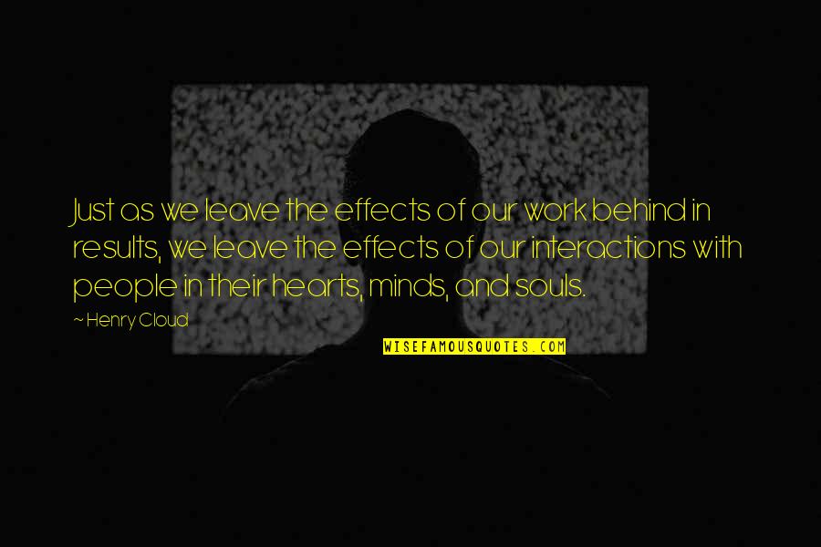 Business Results Quotes By Henry Cloud: Just as we leave the effects of our Business Results Quotes By Henry Cloud: Just as we leave the effects of our