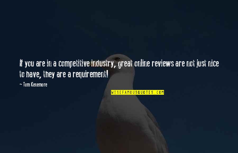Business Reviews Quotes By Tom Kenemore: If you are in a competitive industry, great