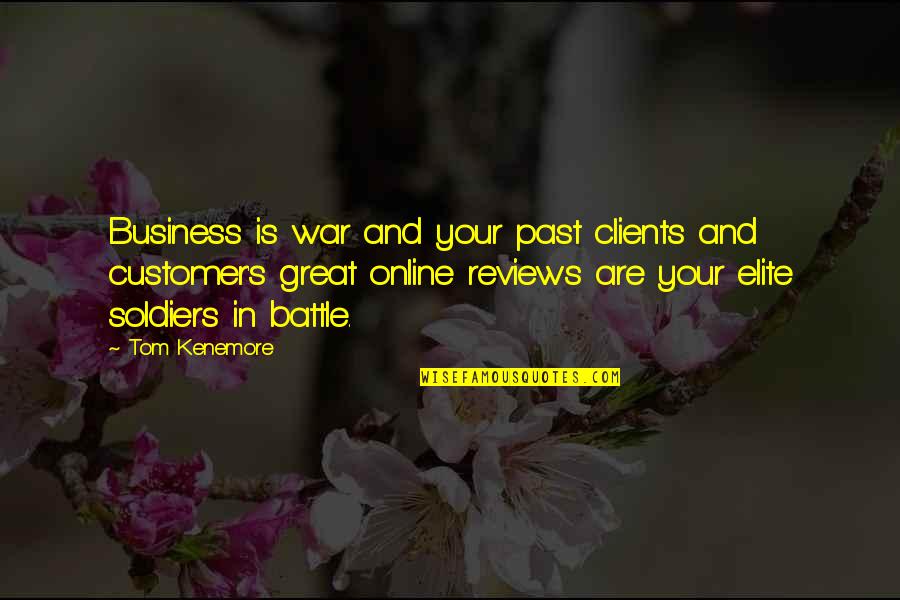 Business Reviews Quotes By Tom Kenemore: Business is war and your past clients and