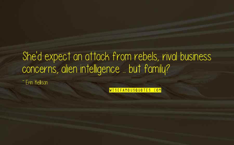 Business Rival Quotes By Erin Kellison: She'd expect an attack from rebels, rival business