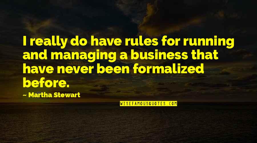 Business Rules Quotes By Martha Stewart: I really do have rules for running and