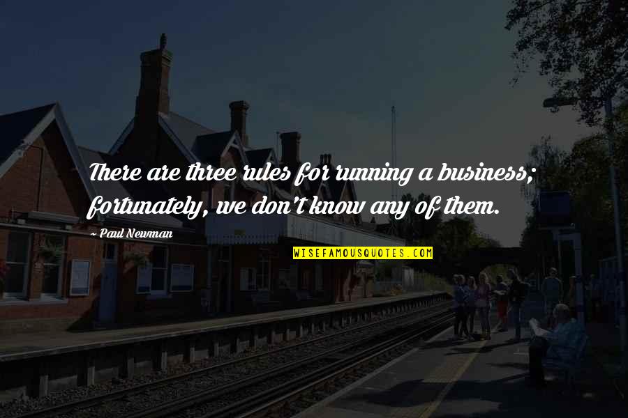 Business Rules Quotes By Paul Newman: There are three rules for running a business;