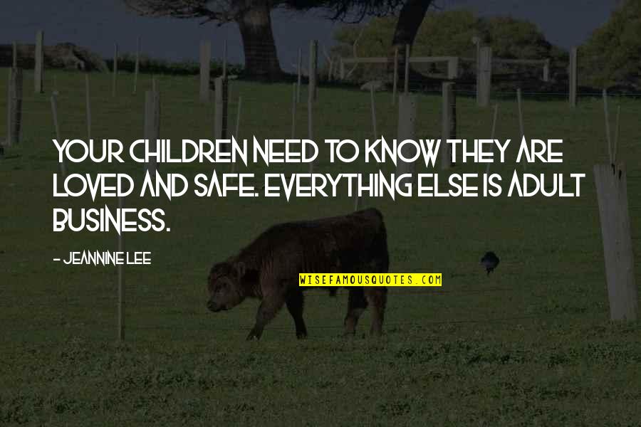 Business Safety Quotes By Jeannine Lee: Your children need to know they are loved