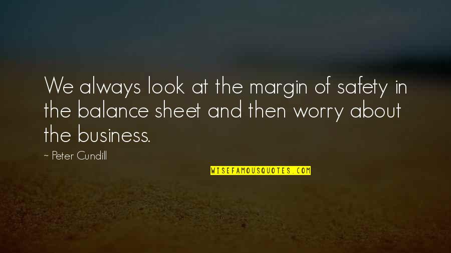 Business Safety Quotes By Peter Cundill: We always look at the margin of safety