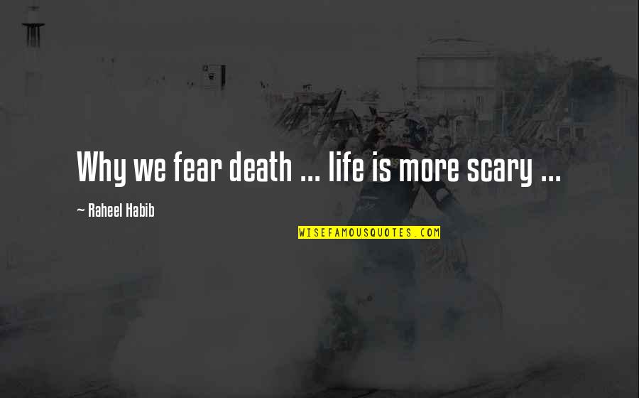 Business Safety Quotes By Raheel Habib: Why we fear death ... life is more