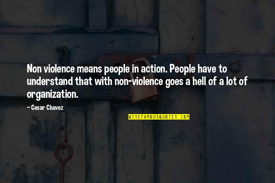 Business Security Systems Quotes By Cesar Chavez: Non violence means people in action. People have