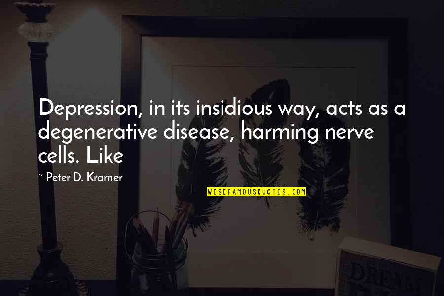 Business Security Systems Quotes By Peter D. Kramer: Depression, in its insidious way, acts as a