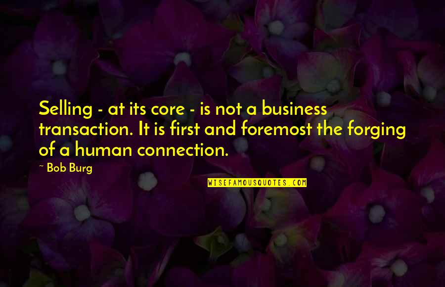 Business Selling Quotes By Bob Burg: Selling - at its core - is not