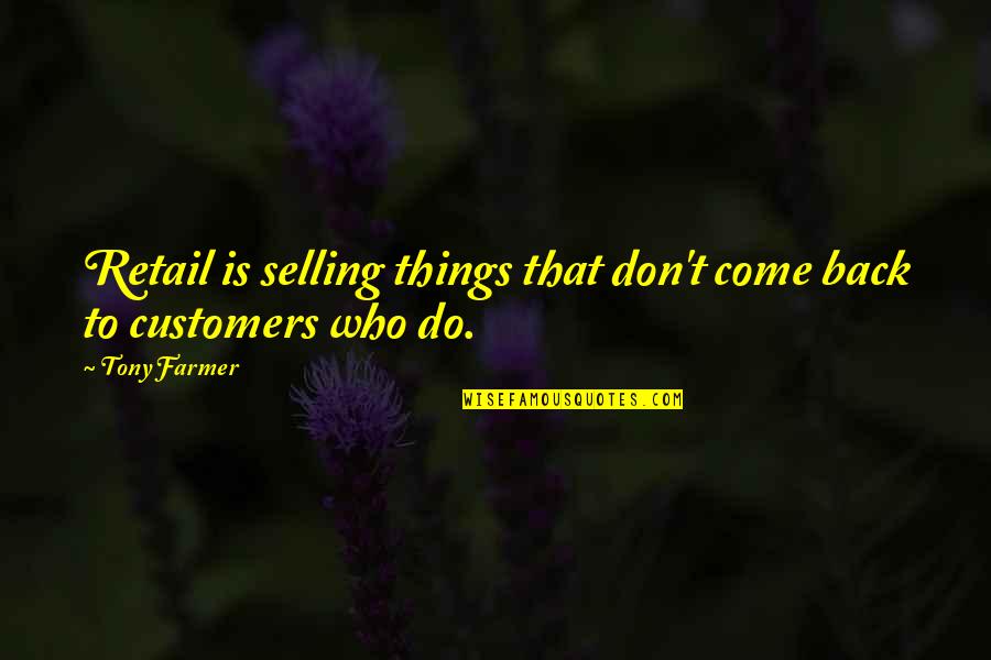 Business Selling Quotes By Tony Farmer: Retail is selling things that don't come back