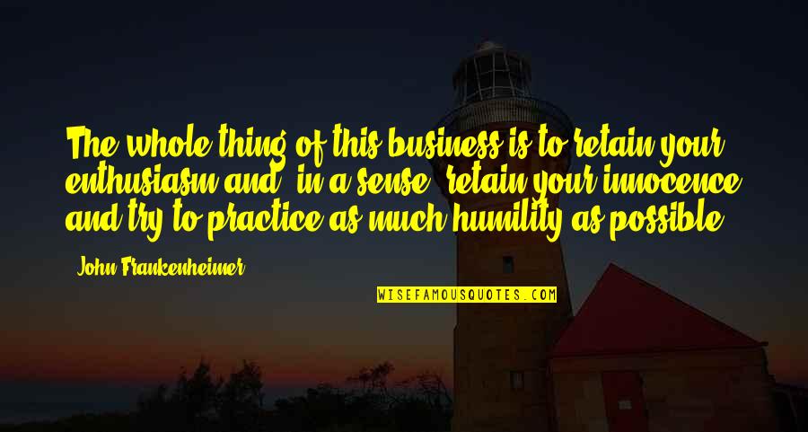 Business Sense Quotes By John Frankenheimer: The whole thing of this business is to Business Sense Quotes By John Frankenheimer: The whole thing of this business is to