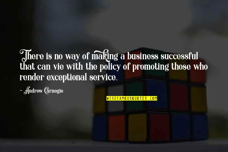 Business Service Quotes By Andrew Carnegie: There is no way of making a business