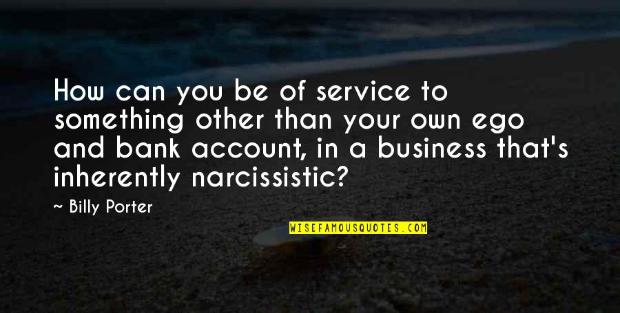 Business Service Quotes By Billy Porter: How can you be of service to something