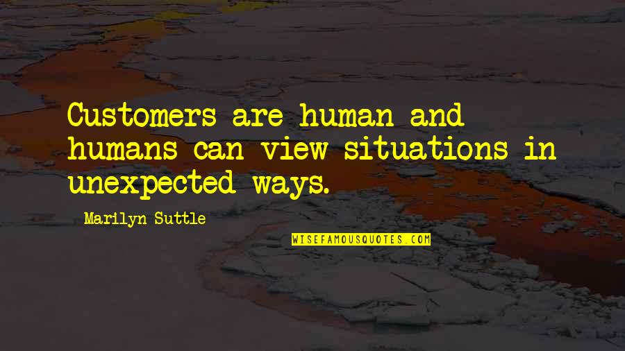 Business Service Quotes By Marilyn Suttle: Customers are human and humans can view situations