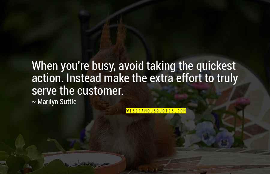 Business Service Quotes By Marilyn Suttle: When you're busy, avoid taking the quickest action.