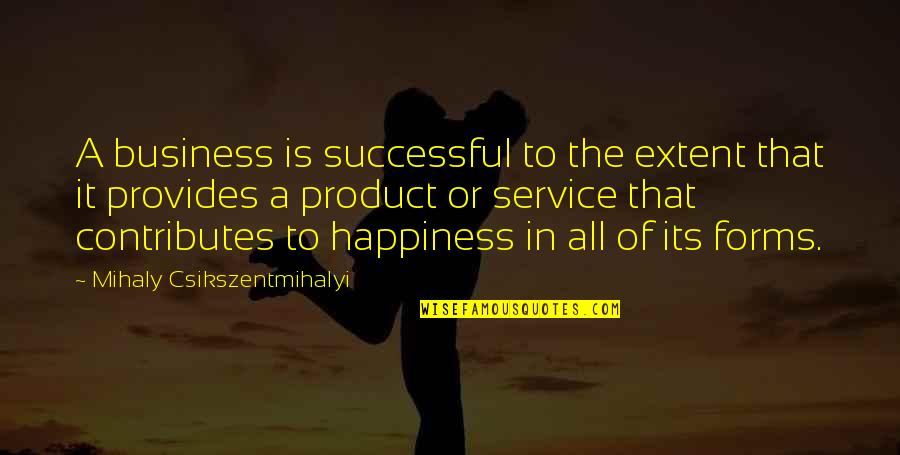 Business Service Quotes By Mihaly Csikszentmihalyi: A business is successful to the extent that