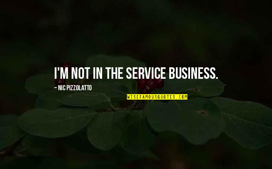 Business Service Quotes By Nic Pizzolatto: I'm not in the service business.