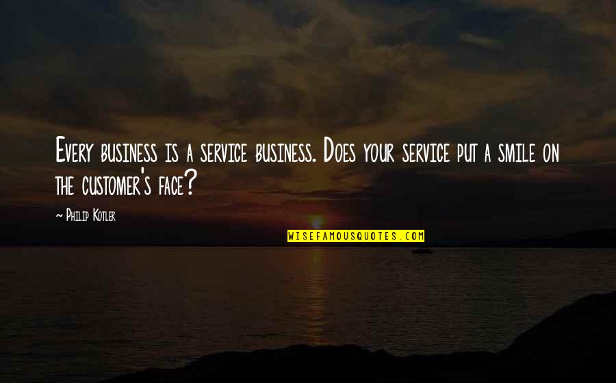 Business Service Quotes By Philip Kotler: Every business is a service business. Does your