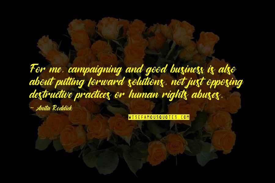 Business Solutions Quotes By Anita Roddick: For me, campaigning and good business is also