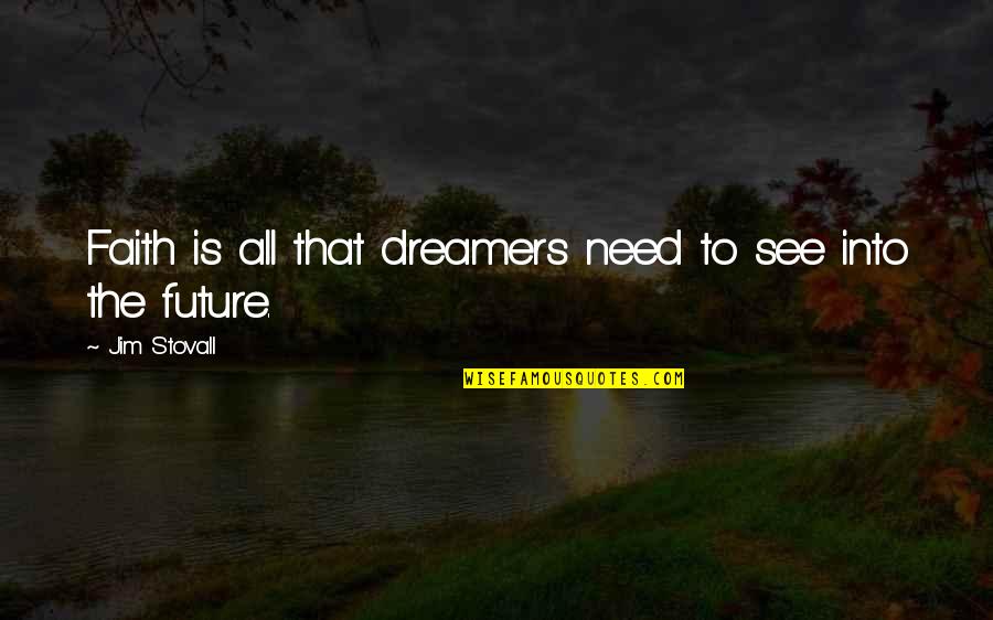 Business Solutions Quotes By Jim Stovall: Faith is all that dreamers need to see