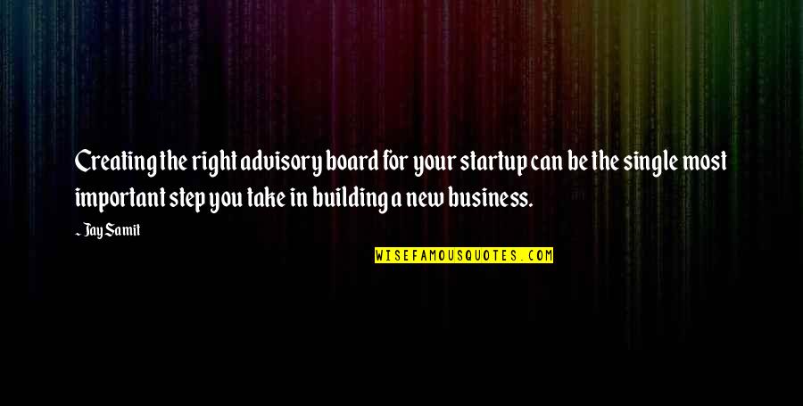 Business Startup Quotes By Jay Samit: Creating the right advisory board for your startup