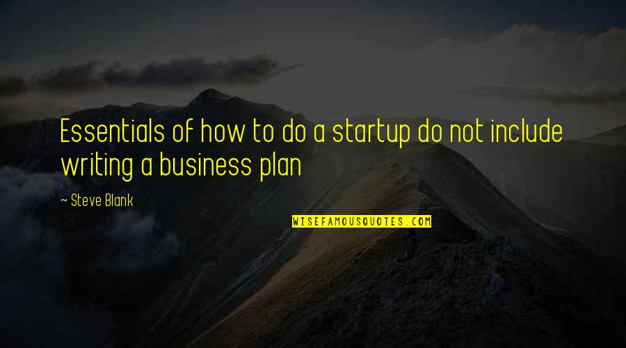 Business Startup Quotes By Steve Blank: Essentials of how to do a startup do