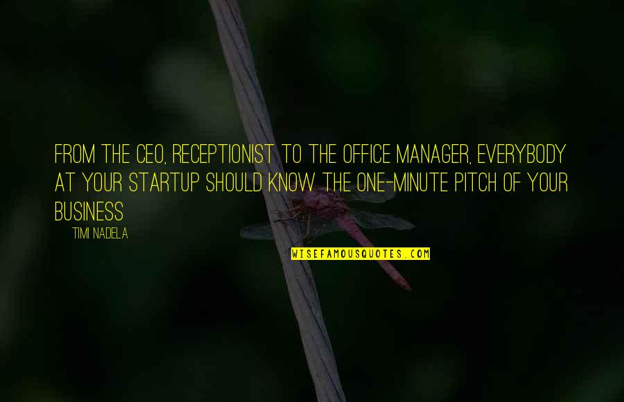 Business Startup Quotes By Timi Nadela: From the CEO, receptionist to the office manager,