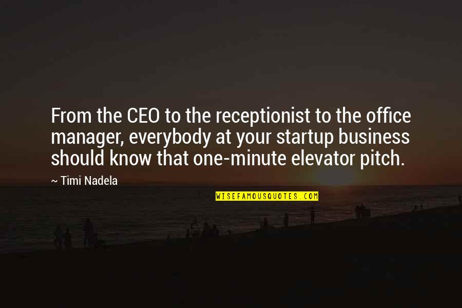 Business Startup Quotes By Timi Nadela: From the CEO to the receptionist to the