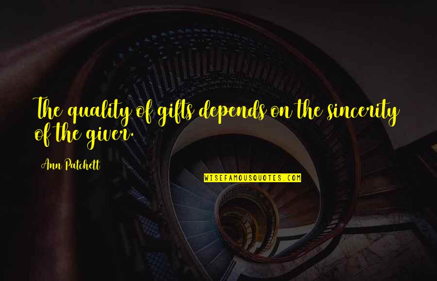Business Strategies Quotes By Ann Patchett: The quality of gifts depends on the sincerity