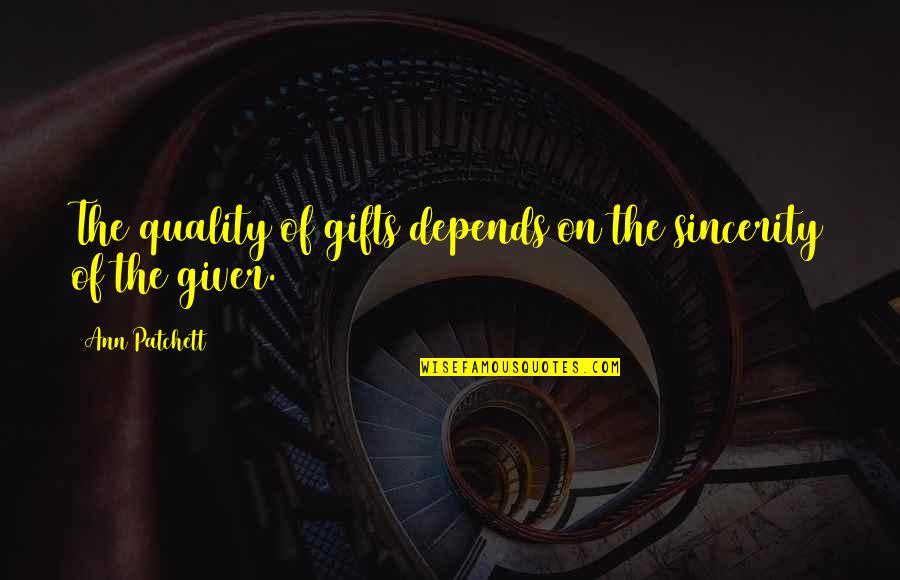 Business Strategies Quotes By Ann Patchett: The quality of gifts depends on the sincerity Business Strategies Quotes By Ann Patchett: The quality of gifts depends on the sincerity