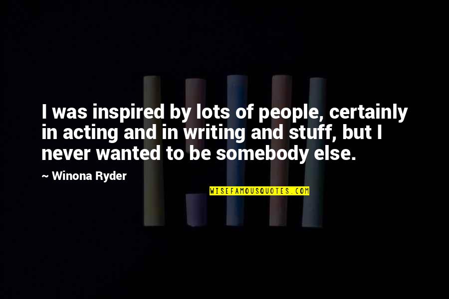 Business Structures Quotes By Winona Ryder: I was inspired by lots of people, certainly