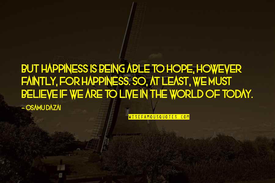 Business Students Quotes By Osamu Dazai: But happiness is being able to hope, however Business Students Quotes By Osamu Dazai: But happiness is being able to hope, however