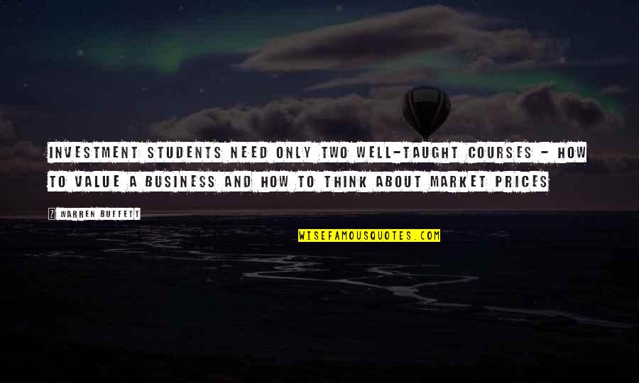 Business Students Quotes By Warren Buffett: Investment students need only two well-taught courses -