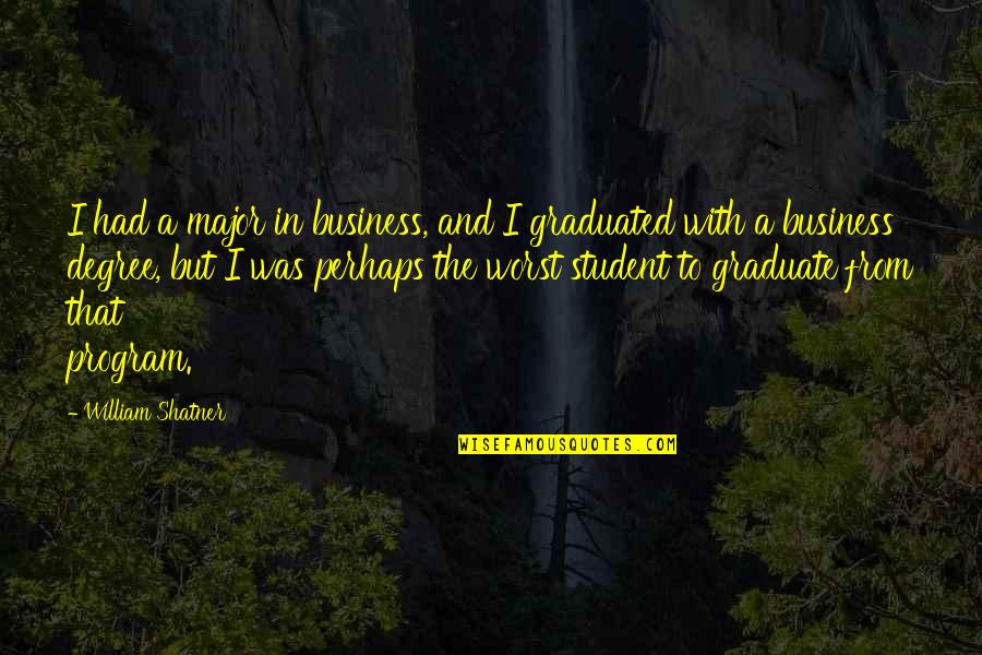 Business Students Quotes By William Shatner: I had a major in business, and I Business Students Quotes By William Shatner: I had a major in business, and I