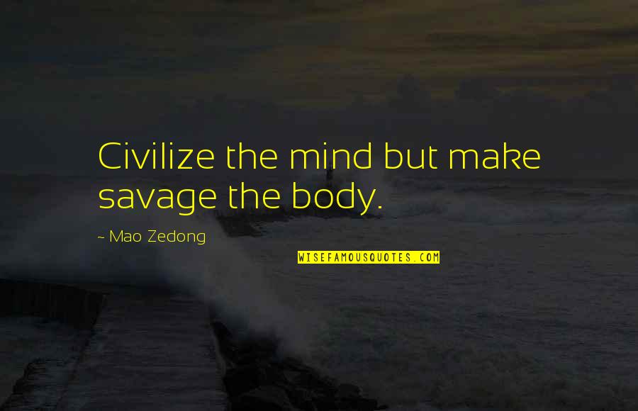 Business Studies Funny Quotes By Mao Zedong: Civilize the mind but make savage the body.