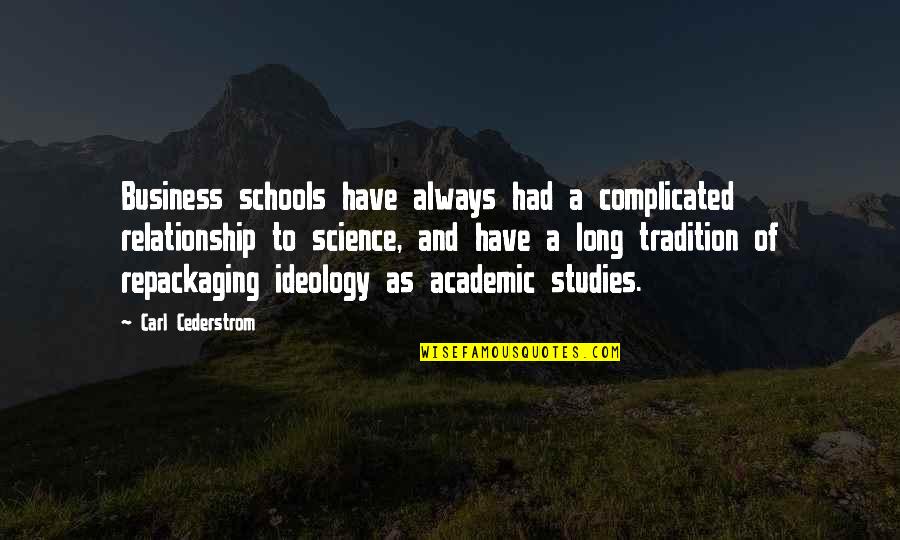 Business Studies Quotes By Carl Cederstrom: Business schools have always had a complicated relationship