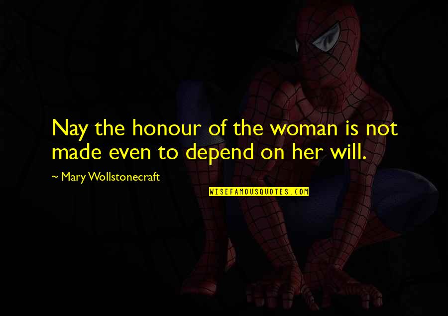 Business Study Quotes By Mary Wollstonecraft: Nay the honour of the woman is not Business Study Quotes By Mary Wollstonecraft: Nay the honour of the woman is not