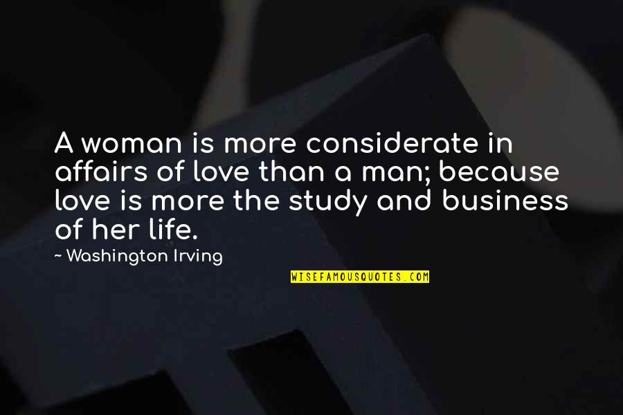 Business Study Quotes By Washington Irving: A woman is more considerate in affairs of Business Study Quotes By Washington Irving: A woman is more considerate in affairs of