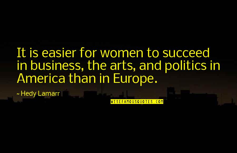 Business Succeed Quotes By Hedy Lamarr: It is easier for women to succeed in Business Succeed Quotes By Hedy Lamarr: It is easier for women to succeed in