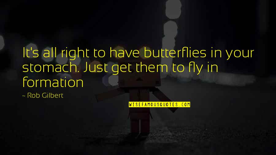 Business Success And Failure Quotes By Rob Gilbert: It's all right to have butterflies in your