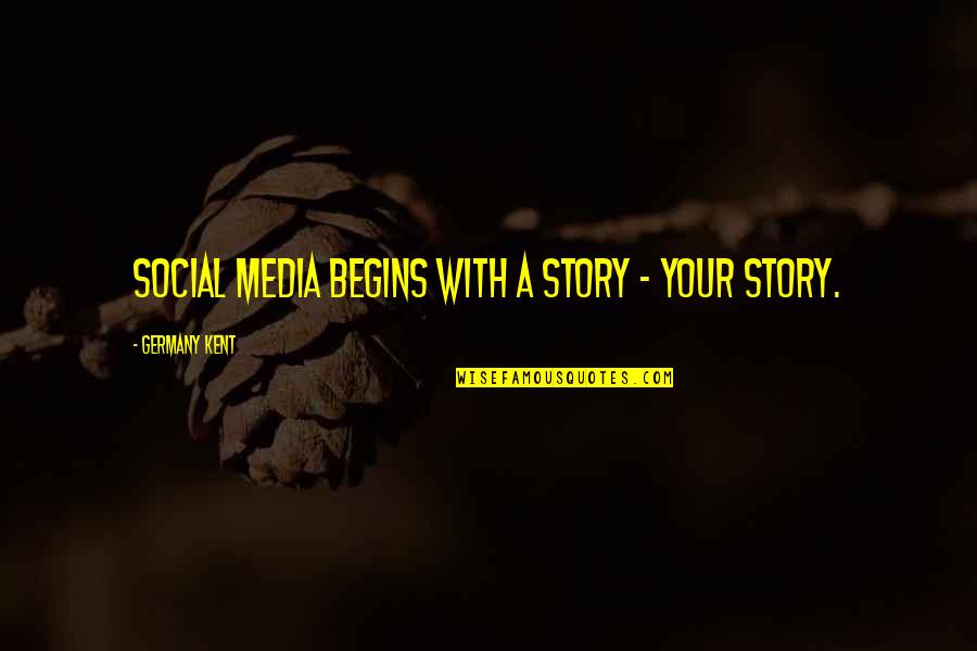 Business Success Inspirational Quotes By Germany Kent: Social Media begins with a story - your