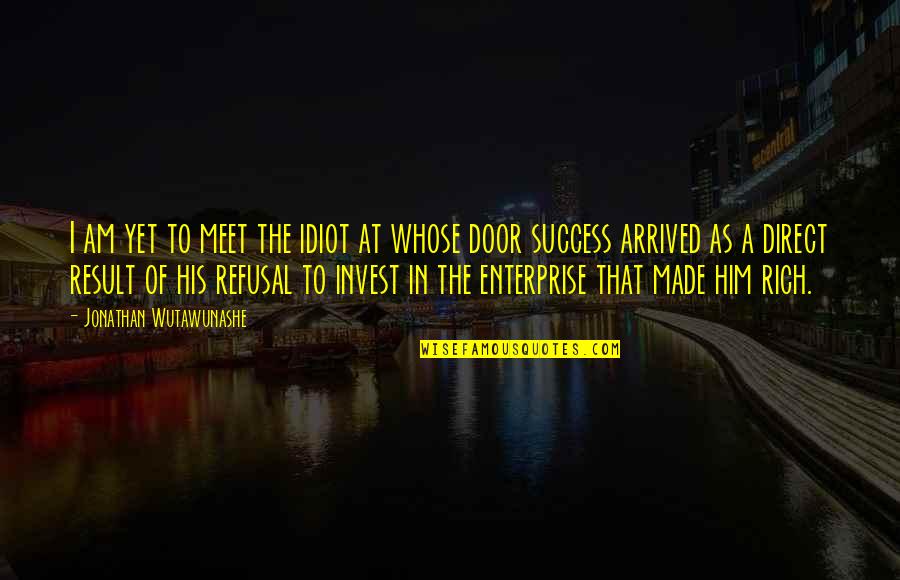 Business Success Inspirational Quotes By Jonathan Wutawunashe: I am yet to meet the idiot at