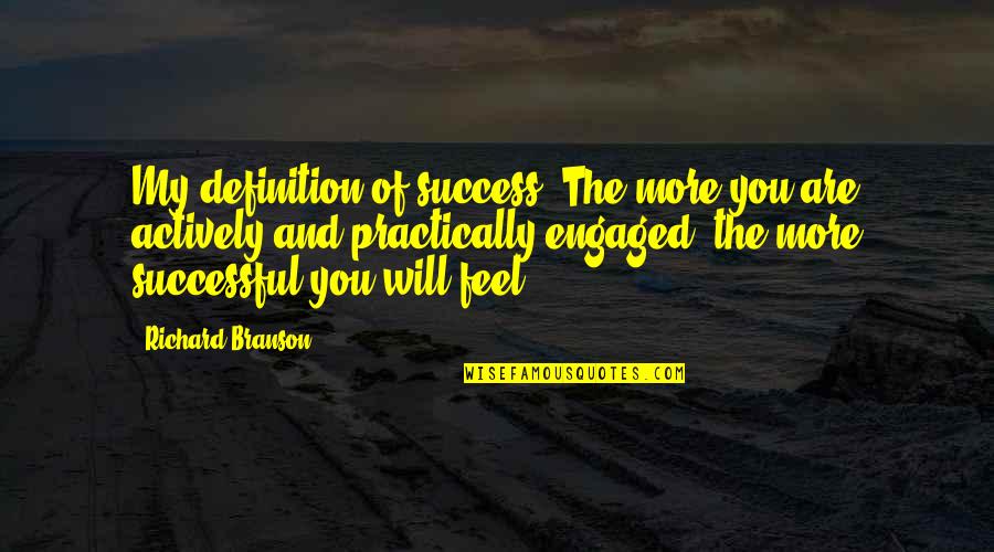 Business Success Inspirational Quotes By Richard Branson: My definition of success? The more you are