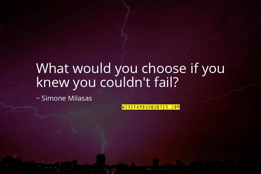 Business Success Inspirational Quotes By Simone Milasas: What would you choose if you knew you
