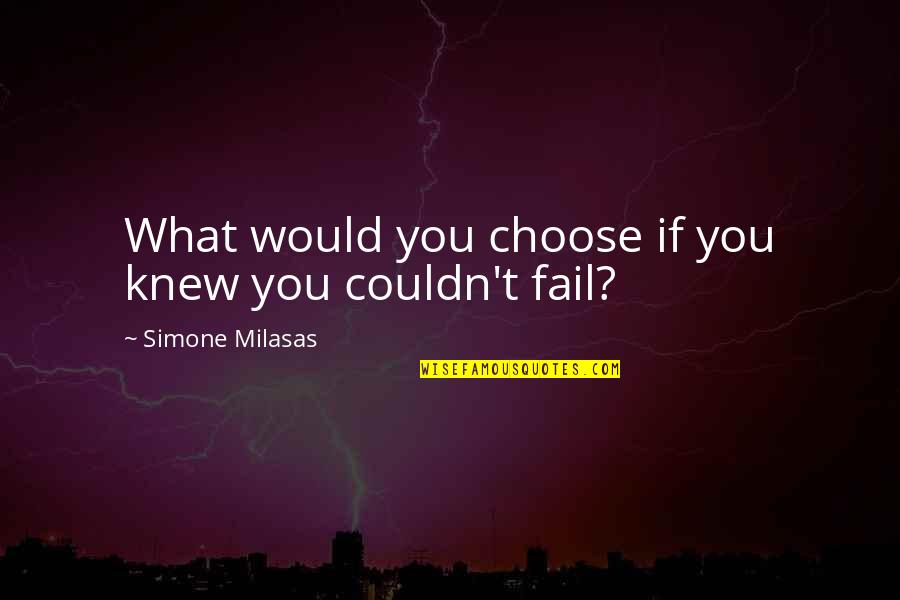 Business Success Inspirational Quotes By Simone Milasas: What would you choose if you knew you Business Success Inspirational Quotes By Simone Milasas: What would you choose if you knew you
