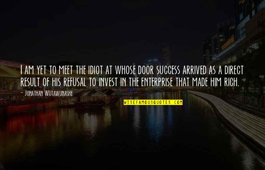 Business Success Motivational Quotes By Jonathan Wutawunashe: I am yet to meet the idiot at