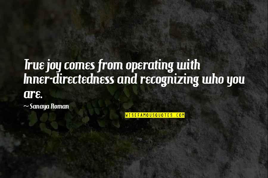 Business Succession Planning Quotes By Sanaya Roman: True joy comes from operating with Inner-directedness and