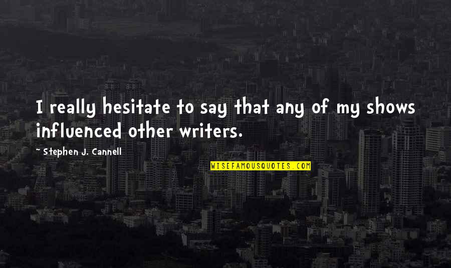 Business Suits Quotes By Stephen J. Cannell: I really hesitate to say that any of