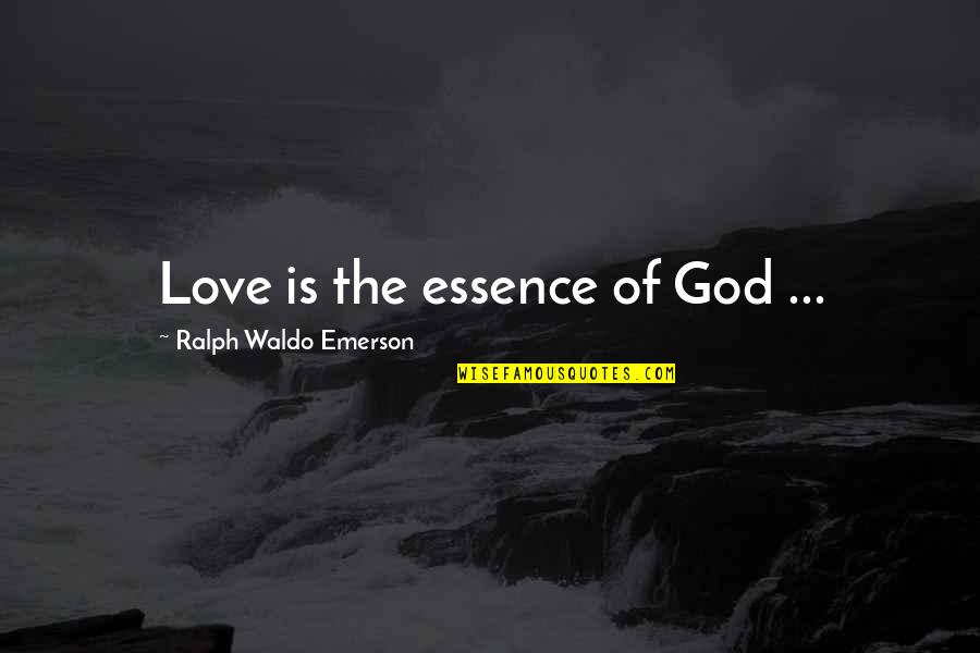 Business Systems Quotes By Ralph Waldo Emerson: Love is the essence of God ...