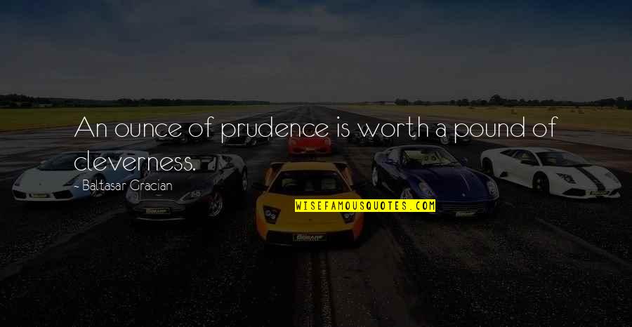 Business Tagline Quotes By Baltasar Gracian: An ounce of prudence is worth a pound Business Tagline Quotes By Baltasar Gracian: An ounce of prudence is worth a pound