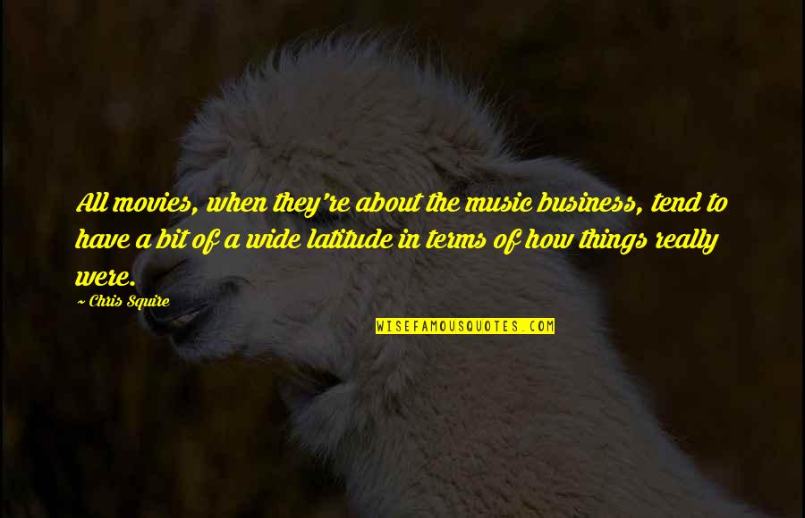 Business Terms And Quotes By Chris Squire: All movies, when they're about the music business,